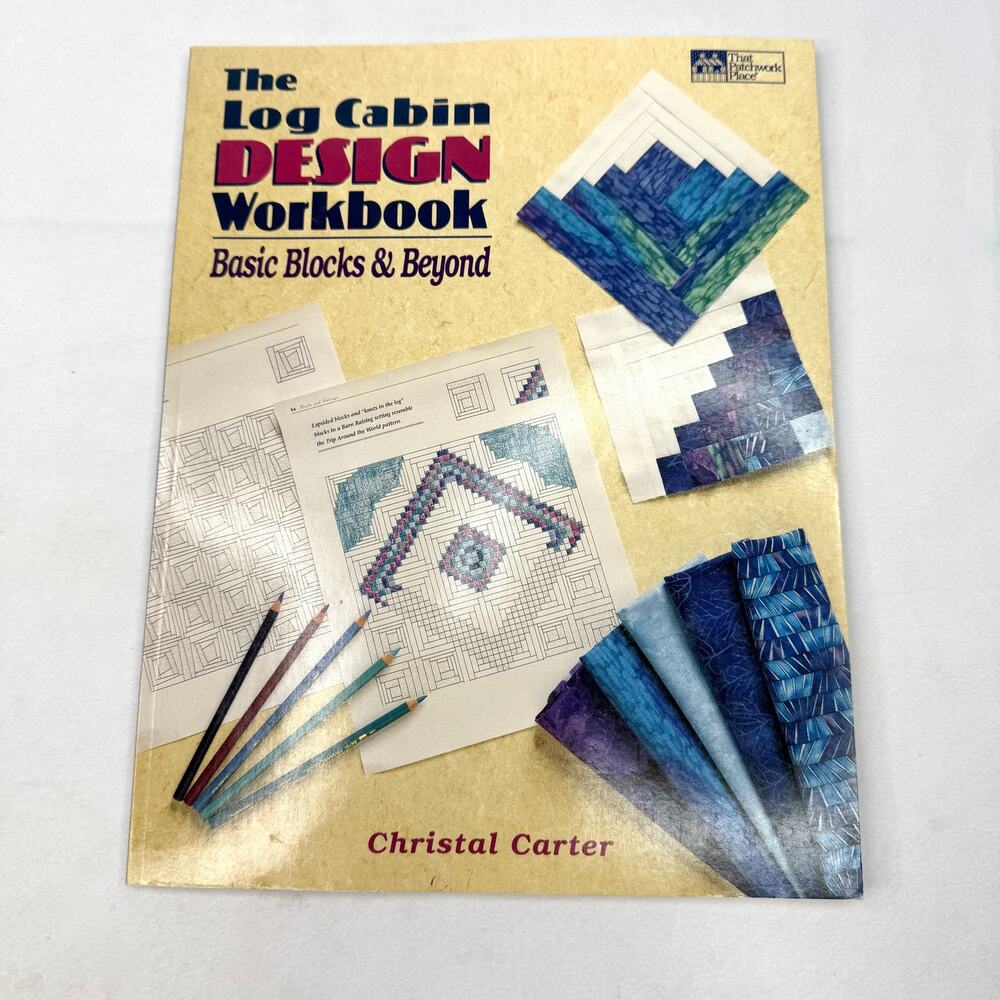 The Log Cabin Design Workbook Basic Blocks & Beyond